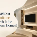 Custom Furniture Worth It for Modern Homes