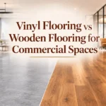 Vinyl Flooring vs Wooden Flooring for Commercial Spaces